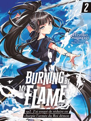 cover image of Burning by My Flame (Francais Light Novels) – ep.2. J'ai essayé de réduire en charpie l'armée du Roi démon